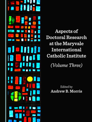 cover image of Aspects of Doctoral Research at the Maryvale International Catholic Institute (Volume Three)
